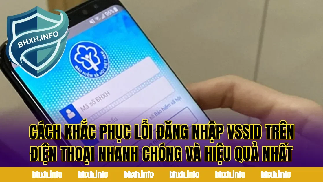 Cách khắc phục lỗi đăng nhập VssID trên điện thoại nhanh chóng và hiệu quả nhất