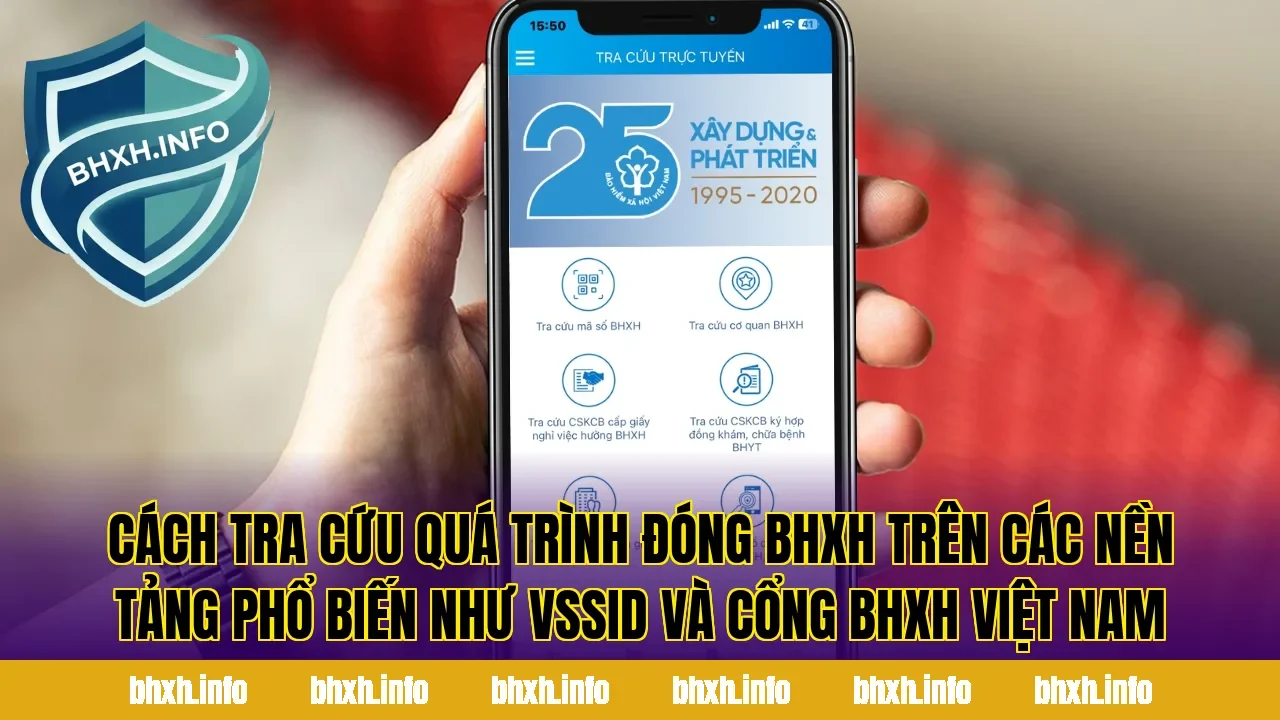 Cách tra cứu quá trình đóng BHXH trên các nền tảng phổ biến như VssID và cổng BHXH Việt Nam