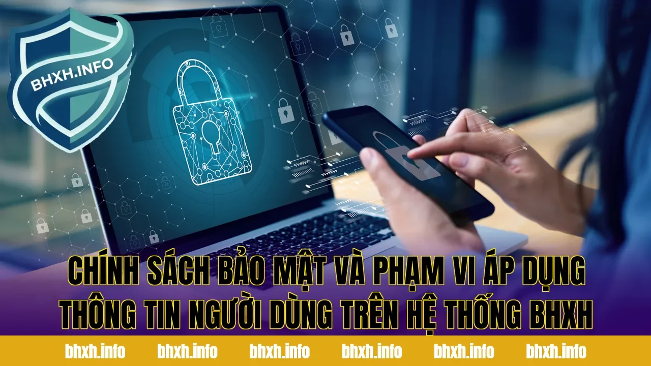 Chính sách bảo mật và phạm vi áp dụng thông tin người dùng trên hệ thống BHXH