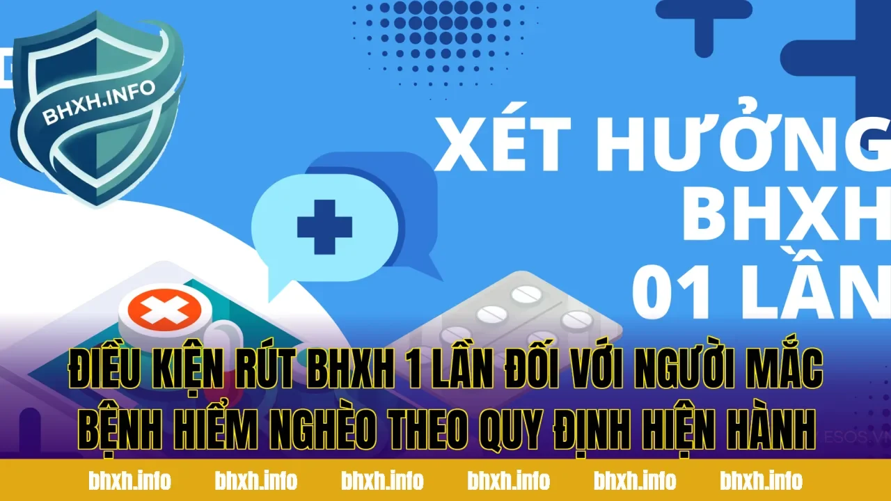 Điều kiện rút BHXH 1 lần đối với người mắc bệnh hiểm nghèo theo quy định hiện hành