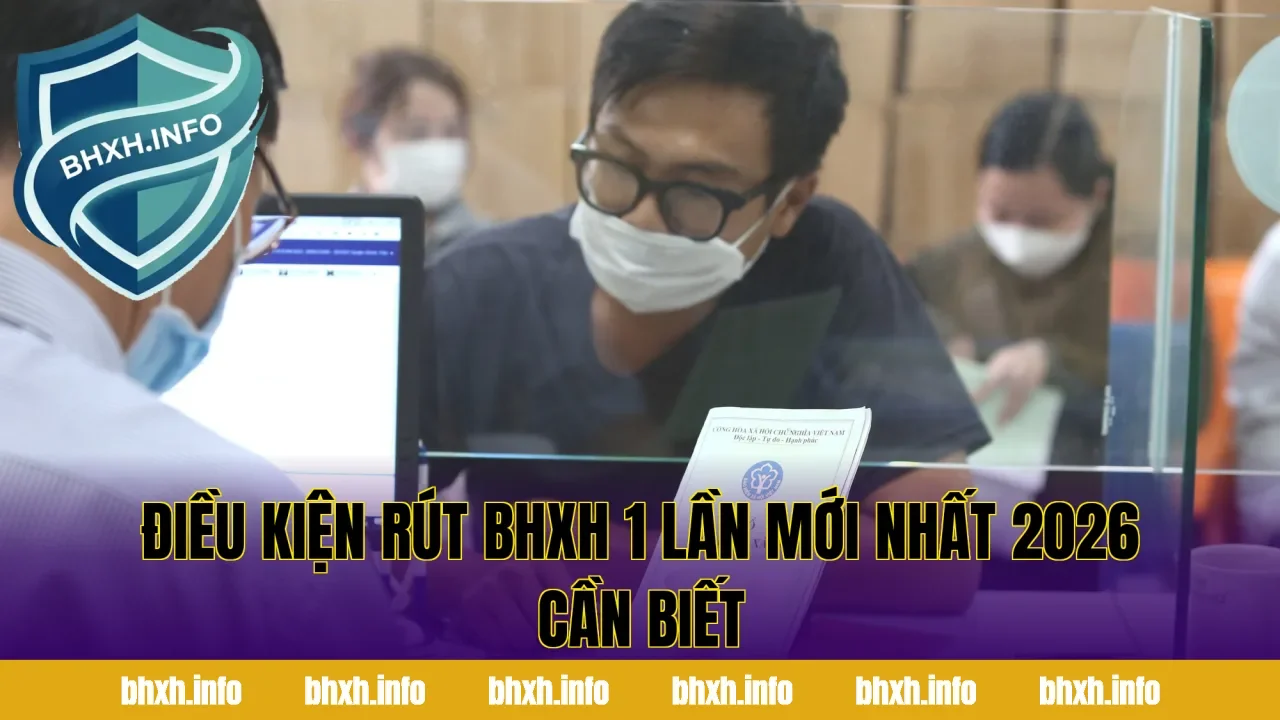 Điều Kiện Rút BHXH 1 Lần Mới Nhất 2026 Cần Biết