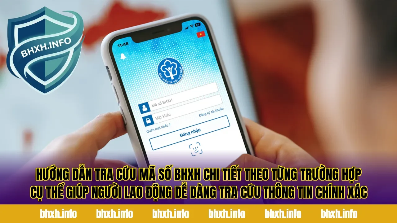 Hướng dẫn tra cứu mã số BHXH chi tiết theo từng trường hợp cụ thể giúp người lao động dễ dàng tra cứu thông tin chính xác