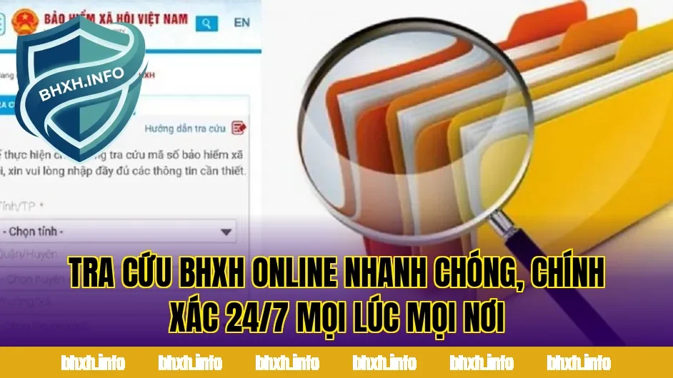 Tra Cứu BHXH Online Nhanh Chóng, Chính Xác 24/7 Mọi Lúc Mọi Nơi