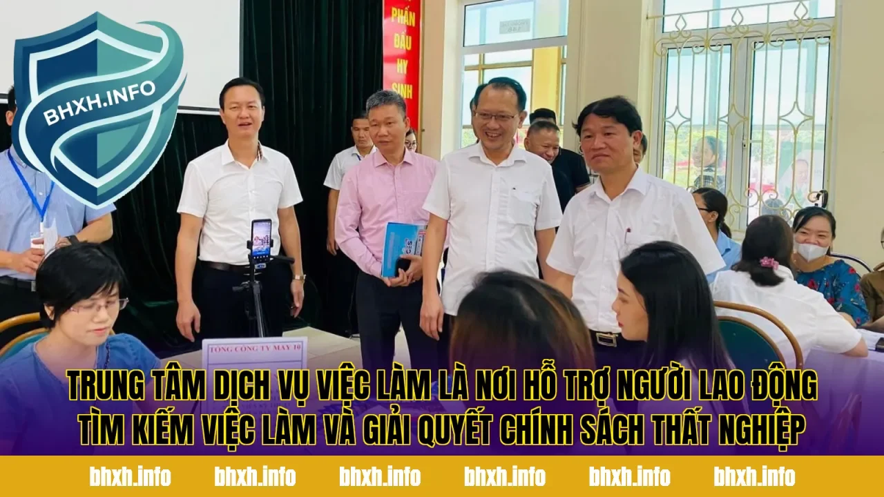Trung tâm dịch vụ việc làm là nơi hỗ trợ người lao động tìm kiếm việc làm và giải quyết chính sách thất nghiệp