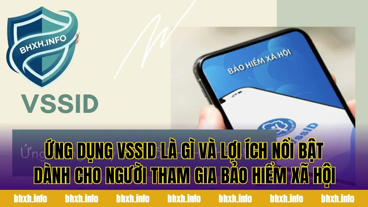 Ứng dụng VssID là gì và lợi ích nổi bật dành cho người tham gia bảo hiểm xã hội
