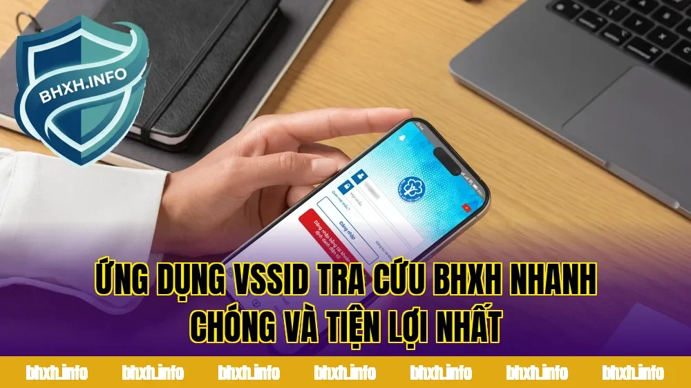 Ứng Dụng VssID Tra Cứu BHXH Nhanh Chóng Và Tiện Lợi Nhất