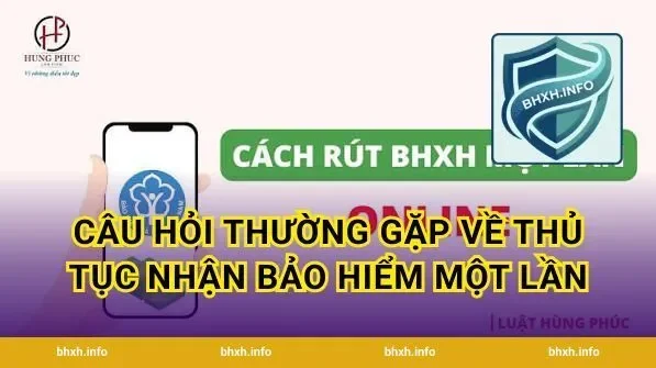 Câu Hỏi Thường Gặp Về Thủ Tục Nhận Bảo Hiểm Một Lần